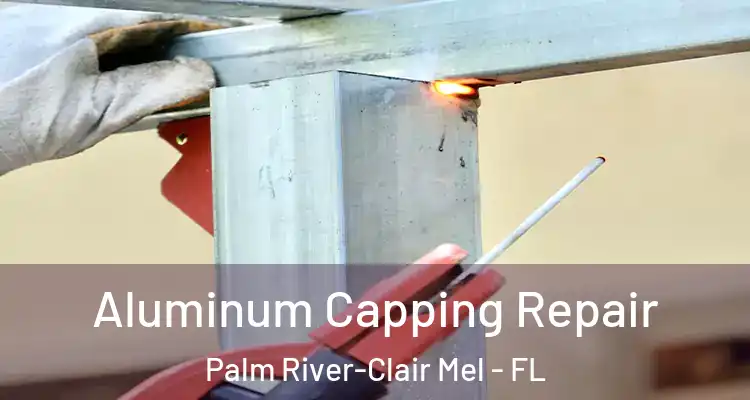 Aluminum Capping Repair Palm River-Clair Mel - FL