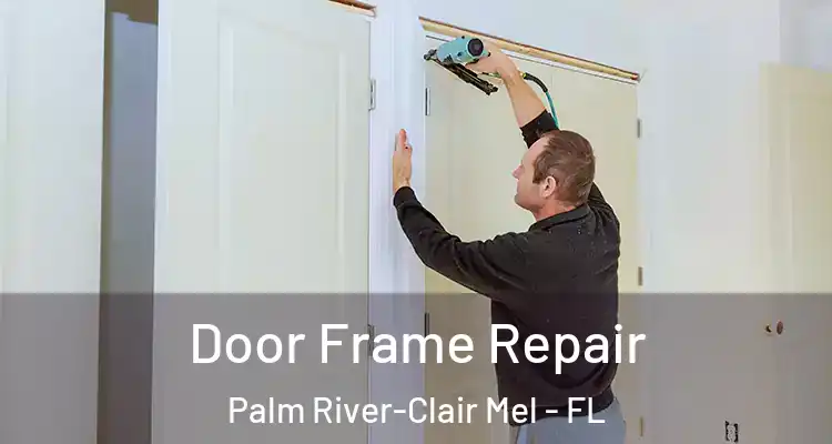 Door Frame Repair Palm River-Clair Mel - FL