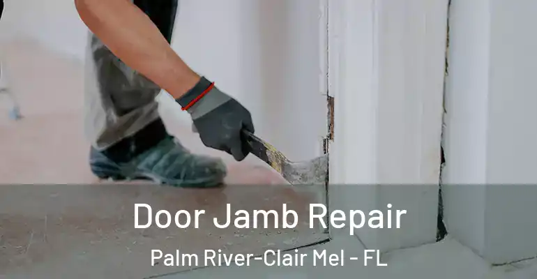 Door Jamb Repair Palm River-Clair Mel - FL
