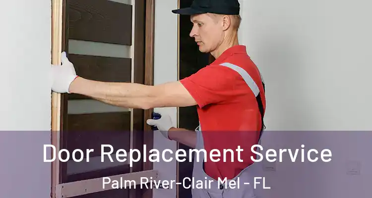 Door Replacement Service Palm River-Clair Mel - FL