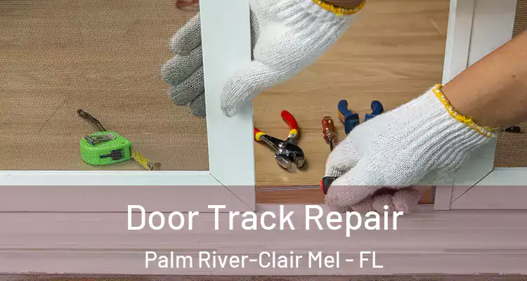 Door Track Repair Palm River-Clair Mel - FL