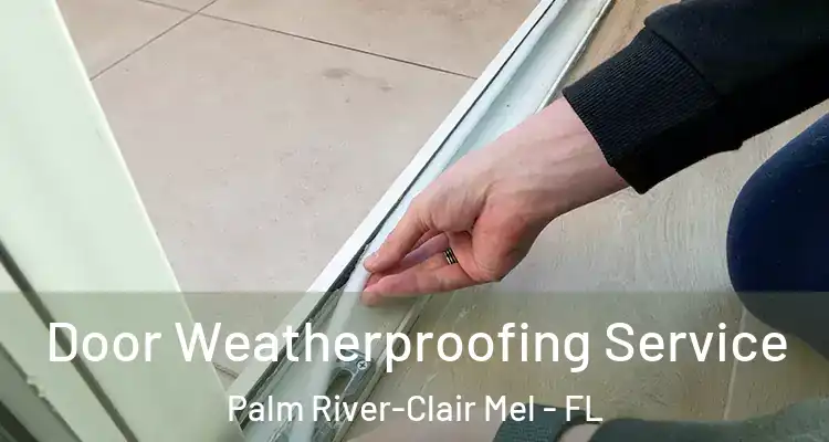 Door Weatherproofing Service Palm River-Clair Mel - FL