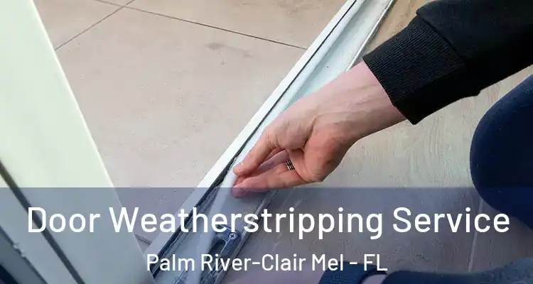 Door Weatherstripping Service Palm River-Clair Mel - FL