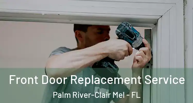 Front Door Replacement Service Palm River-Clair Mel - FL