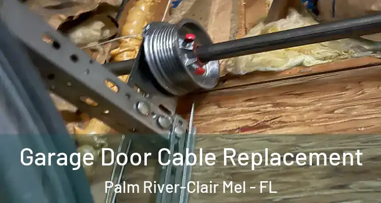 Garage Door Cable Replacement Palm River-Clair Mel - FL