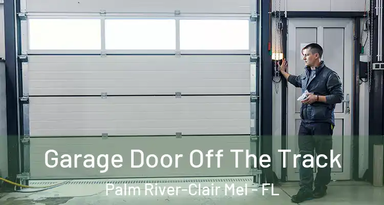 Garage Door Off The Track Palm River-Clair Mel - FL