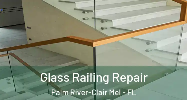 Glass Railing Repair Palm River-Clair Mel - FL