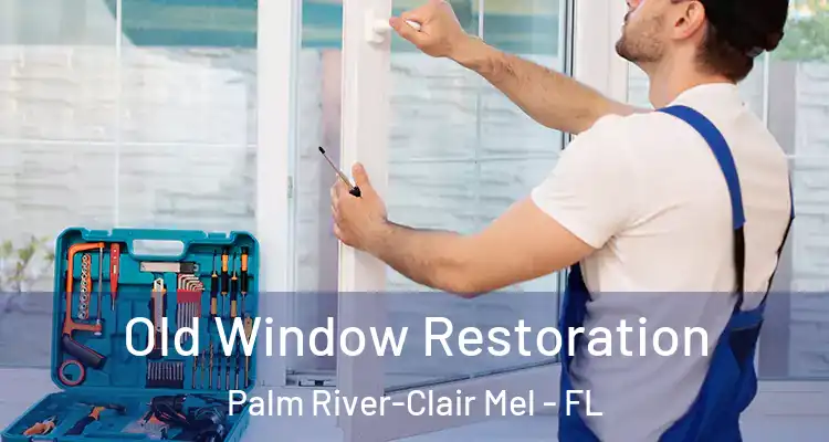 Old Window Restoration Palm River-Clair Mel - FL