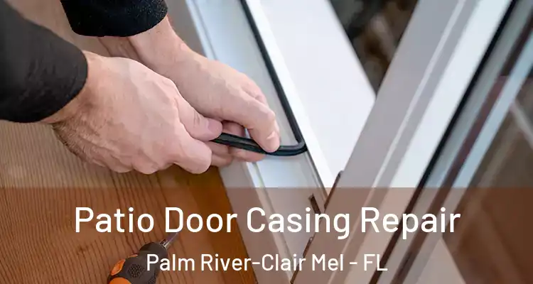 Patio Door Casing Repair Palm River-Clair Mel - FL