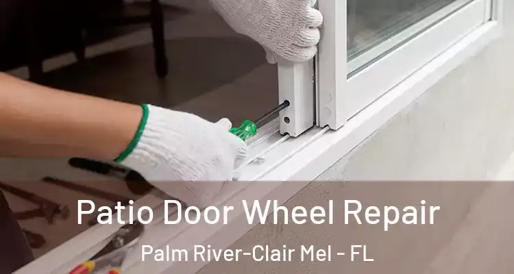Patio Door Wheel Repair Palm River-Clair Mel - FL