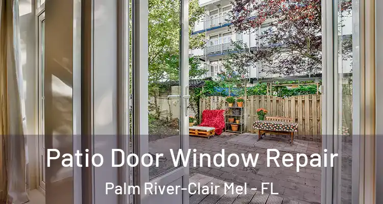 Patio Door Window Repair Palm River-Clair Mel - FL