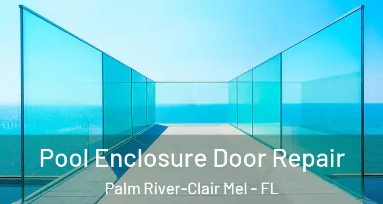 Pool Enclosure Door Repair Palm River-Clair Mel - FL