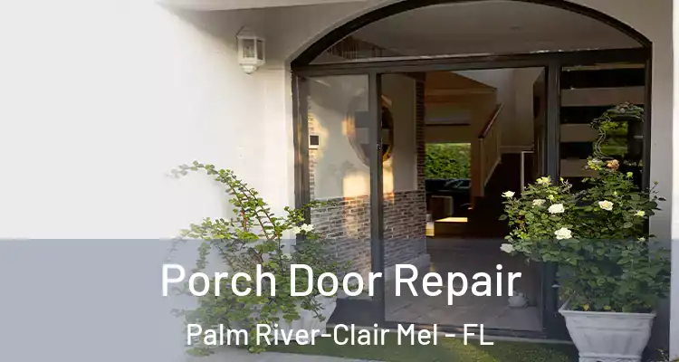 Porch Door Repair Palm River-Clair Mel - FL