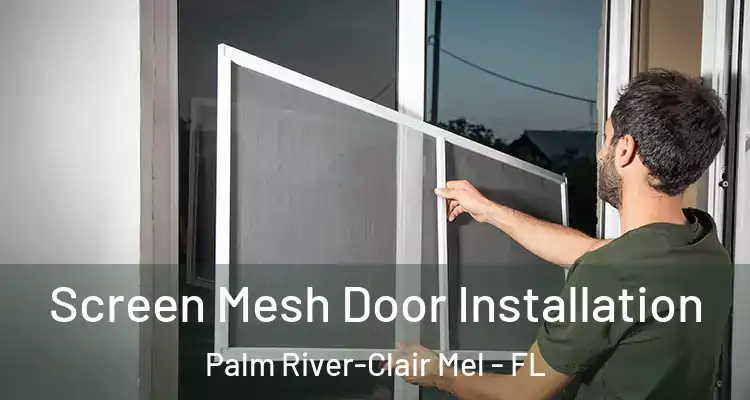 Screen Mesh Door Installation Palm River-Clair Mel - FL