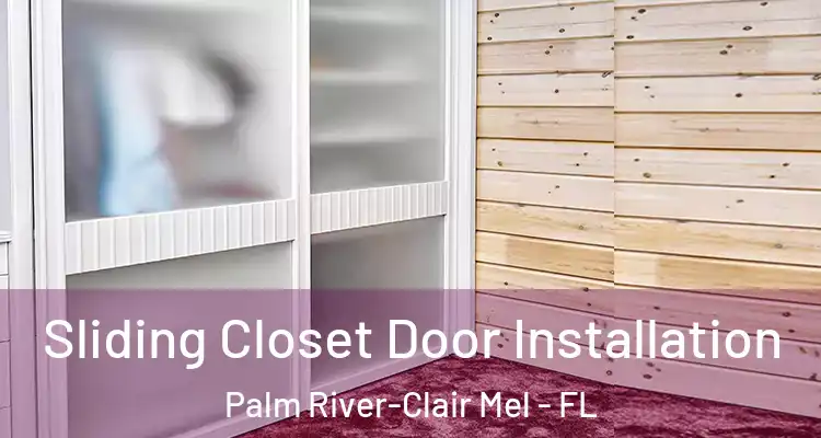 Sliding Closet Door Installation Palm River-Clair Mel - FL