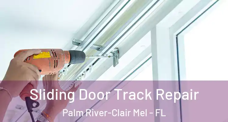 Sliding Door Track Repair Palm River-Clair Mel - FL