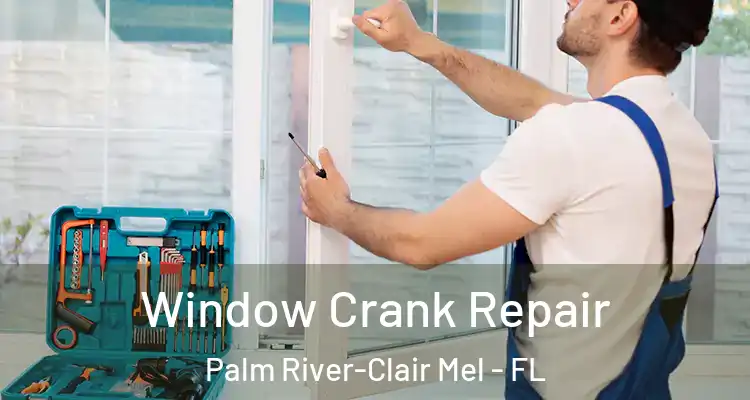 Window Crank Repair Palm River-Clair Mel - FL