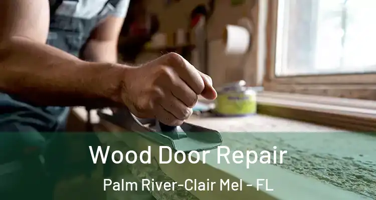 Wood Door Repair Palm River-Clair Mel - FL